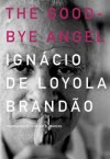 The Good-Bye Angel - Ignácio de Loyola Brandão